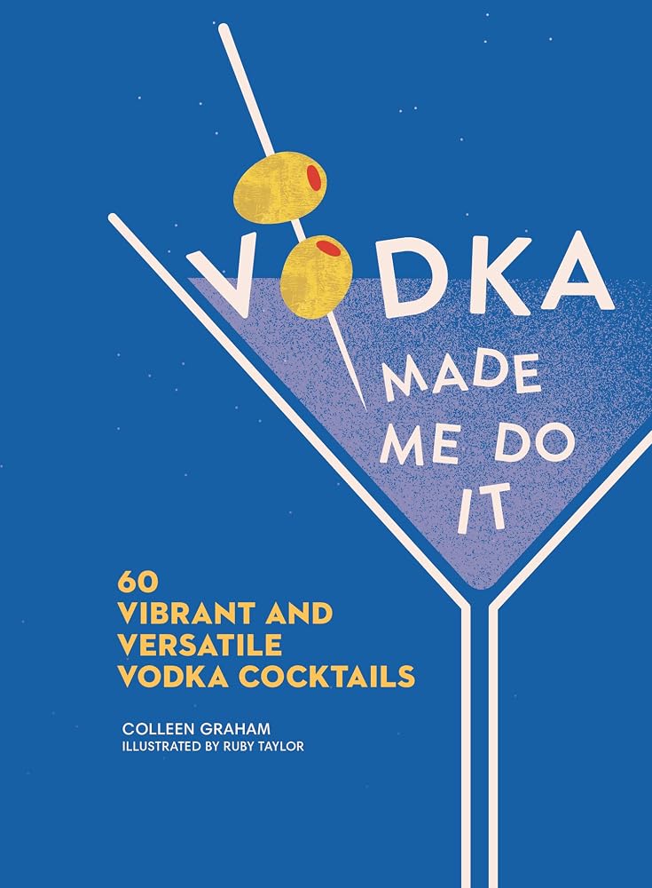 Vodka Made Me Do It: 60 Vibrant and Versatile Vodka Cocktails cover image