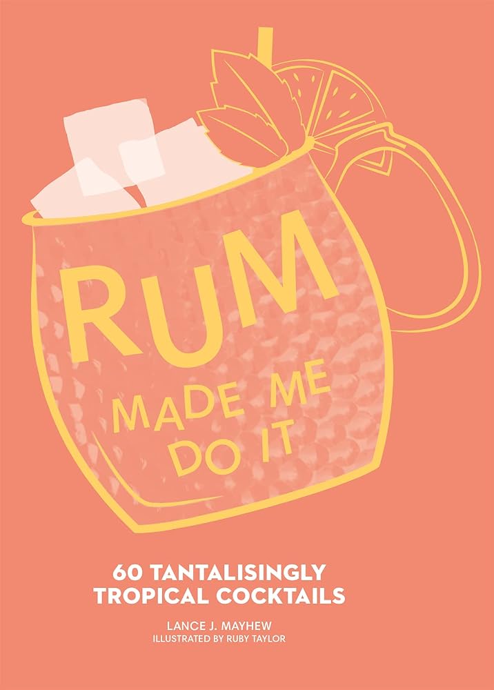HarperCollins Rum Made Me Do It 60 Tantalisingly Tropical Cocktails. cover image