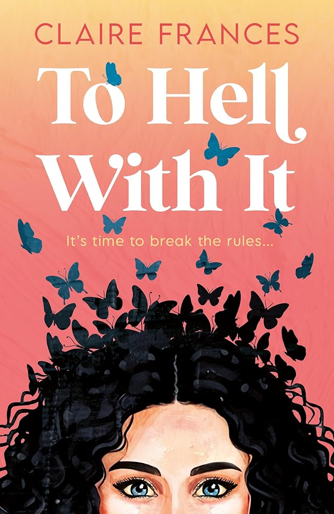 To Hell With It: Bridget Jones meets Eleanor Oliphant in this heartwarming romcom – the perfect feel-good read for 2025! (One More Chapter) cover image