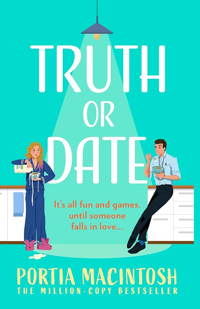 Truth Or Date: A laugh-out-loud, opposites attract, forced proximity rom-com from bestseller Portia MacIntosh- perfect for fans of Abby Jimenez and Emily Henry! cover image