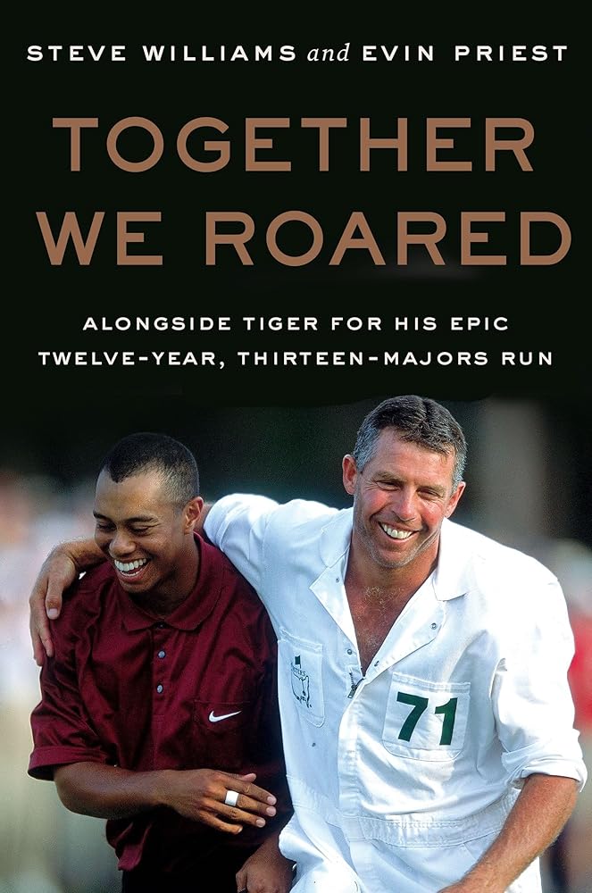 Together We Roared: Alongside Tiger for His Epic Twelve-Year, Thirteen-Majors Run cover image