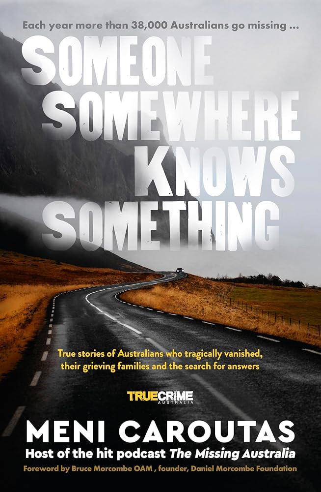 Someone Somewhere Knows Something: A gripping collection of true crime stories based on the hit podcast The Missing Australia, for readers of I Catch Killers and Stalking Claremont cover image