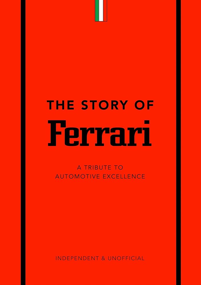 The Story of Ferrari: A Tribute to Automotive Excellence (Little Book of Transportation) cover image