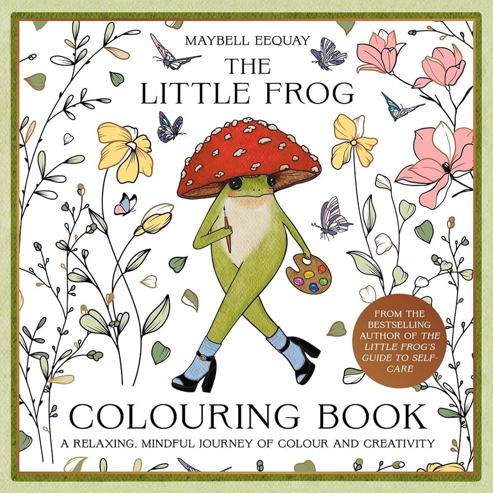The Little Frog Colouring Book: A Relaxing, Mindful Journey of Colour and Creativity Featuring Affirmations from the Internet s Beloved Mushroom Frog cover image
