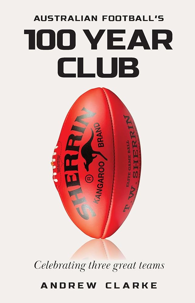 Australian Football's 100 year club: Celebrating three great teams cover image