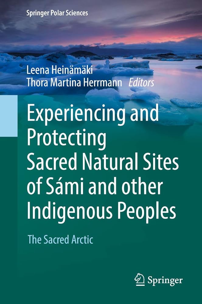 Experiencing and Protecting Sacred Natural Sites of Sámi and other Indigenous Peoples: The Sacred Arctic (Springer Polar Sciences) cover image